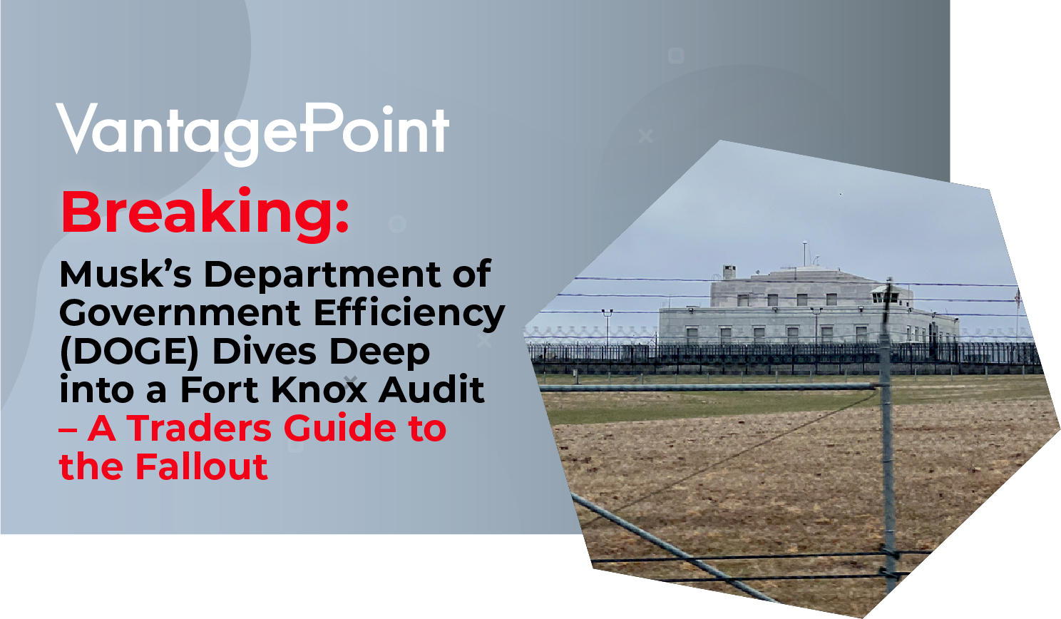 Gold Standard Under Siege: Musk’s DOGE Dives into Fort Knox Audit – Will Trump Gold’s Buying Power?